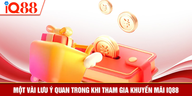 Một vài lưu ý quan trong khi tham gia khuyến mãi tại IQ88