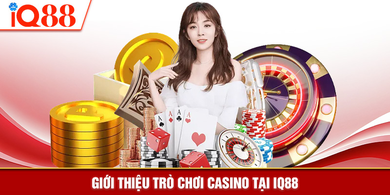 Giới thiệu trò chơi casino tại IQ88