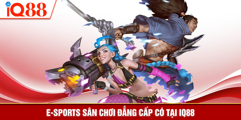 E-Sports sân chơi đẳng cấp có tại IQ88