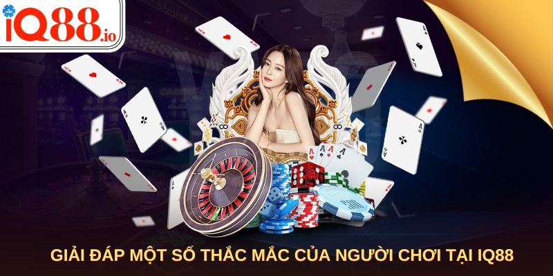 Giải đáp một số thắc mắc của người chơi tại IQ88