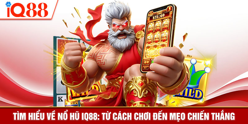 Tìm Hiểu Nổ Hũ IQ88 Từ Cách Chơi Đến Mẹo Chiến Thắng